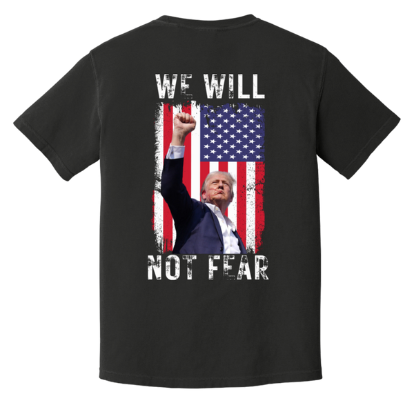 Trump We Will Not Fear Comfort Colors Tee (Front Patch & Back Design)