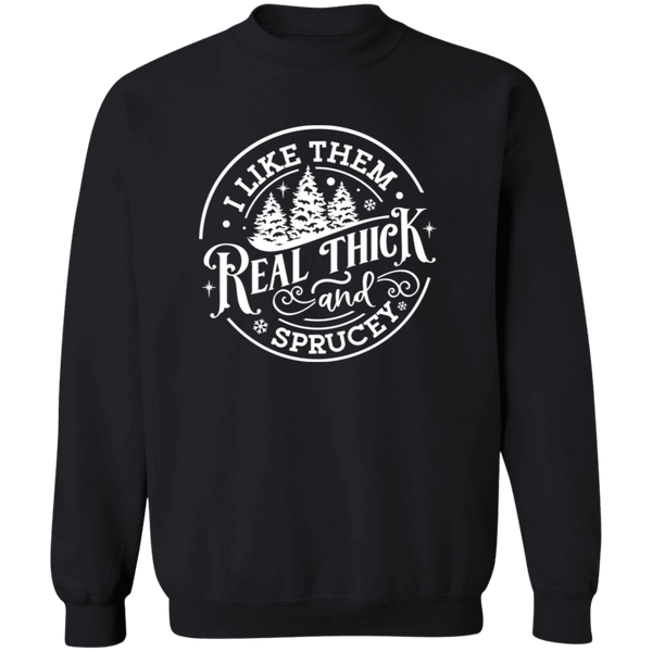I Like Them Thick & Sprucey Crewneck Pullover Sweatshirt