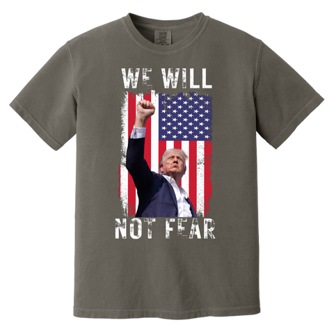 Trump We Will Not Fear Comfort Colors Tee (Front Only Design)