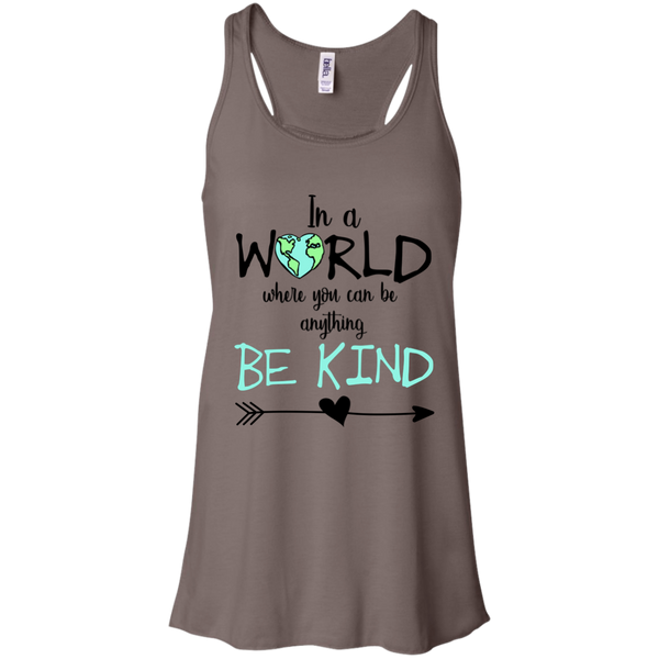 In a World Where You Can Be Anything Be Kind Flowy Racerback Tank Top Brown